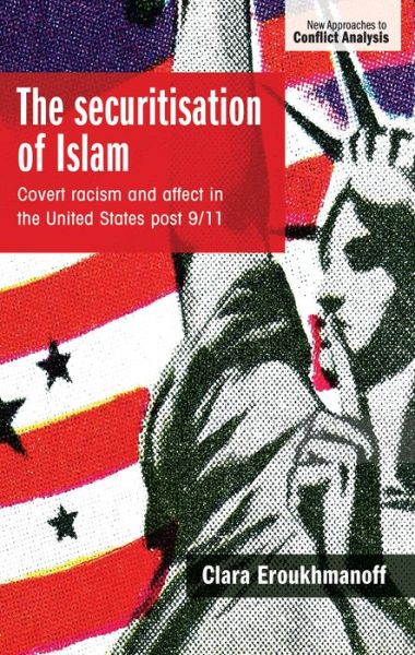 Cover for Clara Eroukhmanoff · The Securitisation of Islam: Covert Racism and Affect in the United States Post-9/11 - New Approaches to Conflict Analysis (Hardcover Book) (2019)