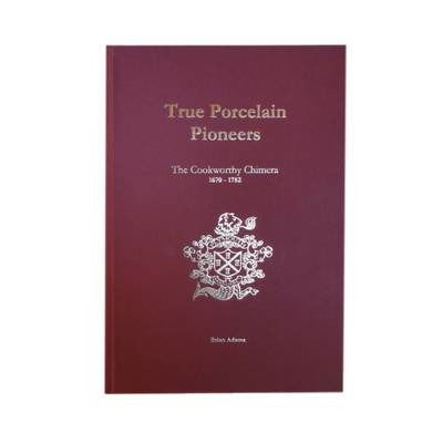 True Porcelain Pioneers: The Cookworthy Chimera 1670-1782 - Brian Adams - Książki - Brian Adams - 9781526201942 - 28 czerwca 2016