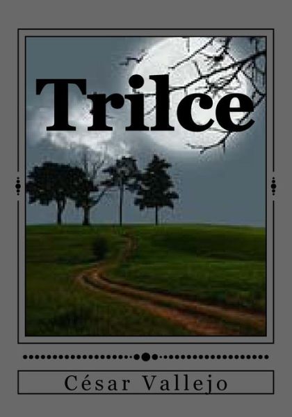 Trilce - Cesar Vallejo - Książki - Createspace Independent Publishing Platf - 9781530752942 - 26 marca 2016