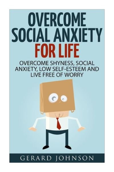 Social Anxiety - Gerard Johnson - Livres - Createspace Independent Publishing Platf - 9781532716942 - 12 avril 2016
