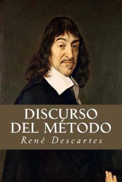 Discurso del Metodo - Rene Descartes - Boeken - Createspace Independent Publishing Platf - 9781535447942 - 23 juli 2016