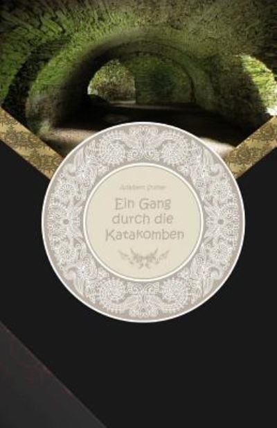 Cover for Adalbert Stifter · Ein Gang Durch Die Katakomben - Gro druck (Taschenbuch) (2016)