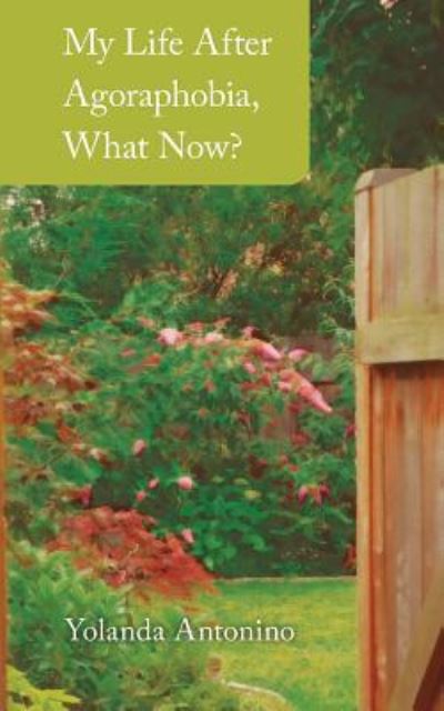 Cover for Yolanda Antonino · My Life After Agoraphobia, What Now? (Paperback Bog) (2017)