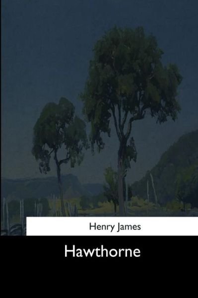 Hawthorne - Henry James - Bücher - Createspace Independent Publishing Platf - 9781544625942 - 16. März 2017
