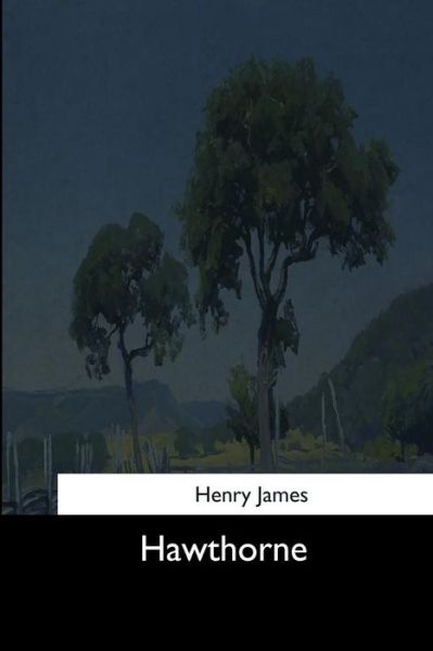 Hawthorne - Henry James - Books - Createspace Independent Publishing Platf - 9781544625942 - March 16, 2017