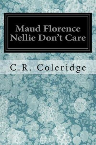 Cover for C R Coleridge · Maud Florence Nellie Don't Care (Paperback Book) (2017)