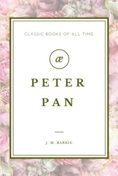 Peter Pan - James Matthew Barrie - Livros - Createspace Independent Publishing Platf - 9781548081942 - 14 de junho de 2017