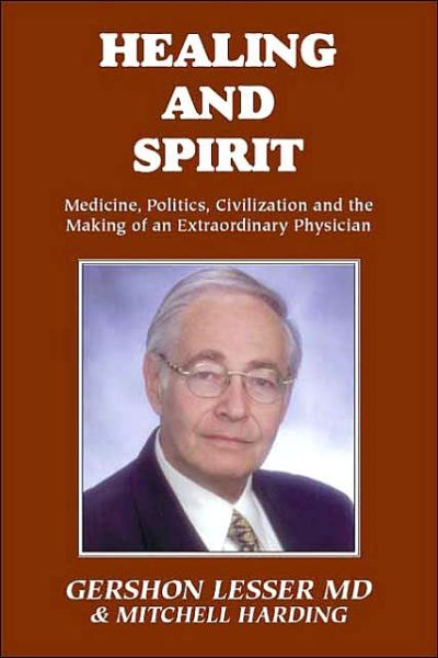 Cover for Gershon Lesser · Healing and Spirit: Medicine, Politics, Civilization and the Making of an Extraordinary Physician (Paperback Book) (2000)