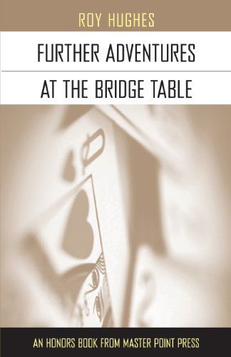 Further Adventures at the Bridge Table - Roy Hughes - Books - Master Point Press - 9781554947942 - October 24, 2013