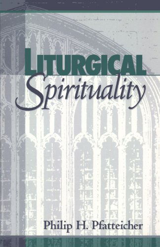 Cover for Philip H. Pfatteicher · Liturgical Spirituality (Paperback Book) (1997)