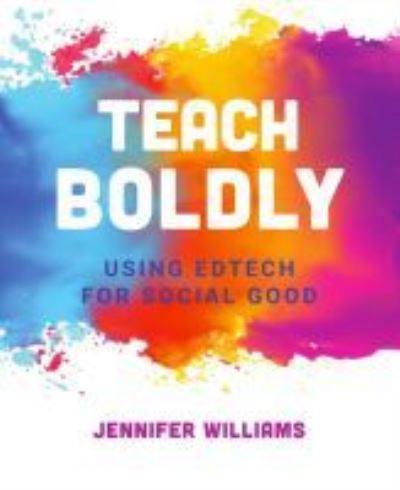 Cover for Jennifer Williams · Teach Boldly: Using Edtech for Social Good (Paperback Book) (2019)