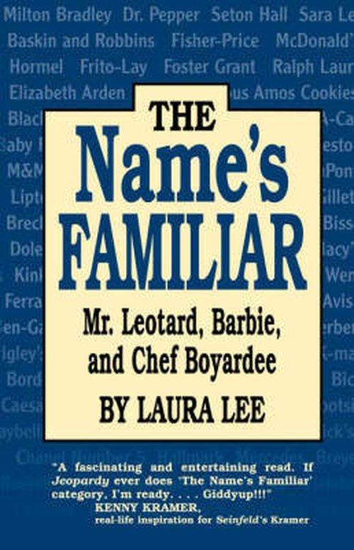 Name's Familiar, The: Mr. Leotard, Barbie, and Chef Boyardee - Laura Lee - Boeken - Pelican Publishing Co - 9781565543942 - 1 mei 2008