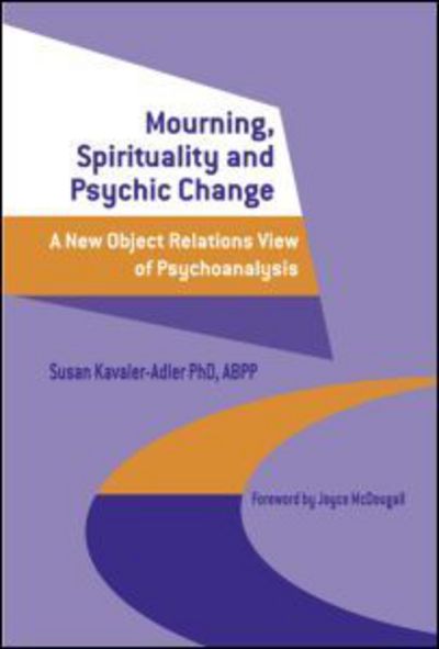 Cover for Susan Kavaler-Adler · Mourning, Spirituality and Psychic Change: A New Object Relations View of Psychoanalysis (Pocketbok) (2003)