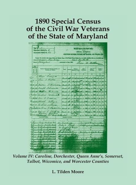 Cover for L Tilden Moore · 1890 Special Census of the Civil War Veterans of the State of Maryland: Volume IV, Caroline, Dorchester, Queen Anne's, Somerset, Talbot, Wicomico, and Worcester (Paperback Book) (2015)