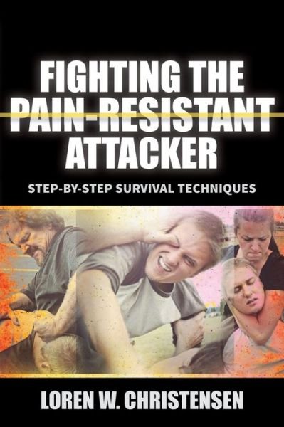 Cover for Loren W. Christensen · Fighting the Pain Resistant Attacker: Step-by-Step Survival Techniques (Paperback Book) [2 New edition] (2016)