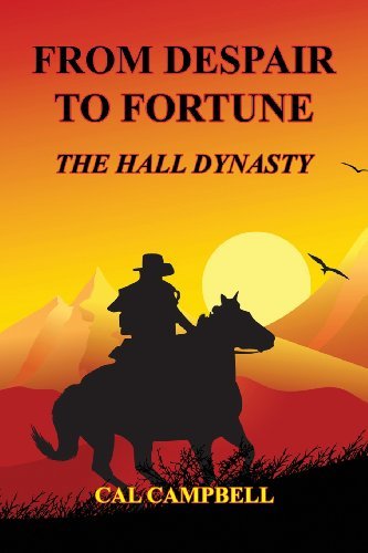 From Despair to Fortune - the Hall Dynasty - Cal Campbell - Kirjat - E-BookTime, LLC - 9781608624942 - keskiviikko 1. toukokuuta 2013