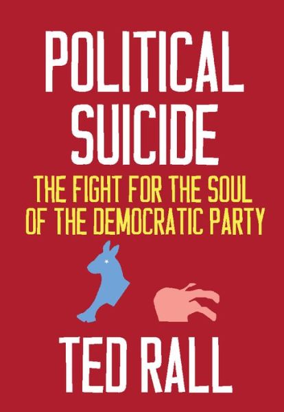 Cover for Ted Rall · Political Suicide: The Democratic National Committee and the Fight for the Soul of the Democratic Party, A Graphic History (Paperback Book) (2020)