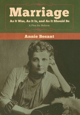 Marriage, As It Was, As It Is, and As It Should Be - Annie Besant - Books - Bibliotech Press - 9781618959942 - February 18, 2020