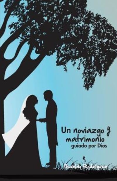 Cover for Osvaldo Rodriguez · Un Noviazgo y Matrimonio: Guiado Por Dios (Taschenbuch) (2018)