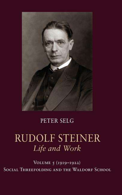 Cover for Peter Selg · Rudolf Steiner, Life and Work: 1919-1922: Social Threefolding and the Waldorf School - Rudolf Steiner, Life and Work (Hardcover Book) (2017)