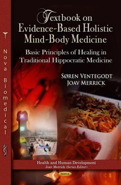 Cover for Søren Ventegodt · Textbook on Evidence-Based Holistic Mind-Body Medicine: Basic Principles of Healing in Traditional Hippocratic Medicine (Gebundenes Buch) (2013)