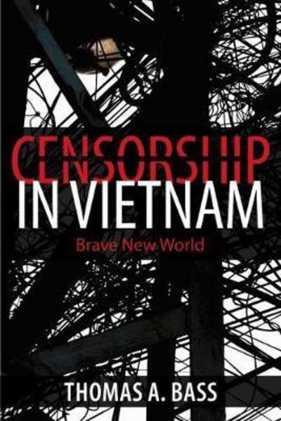 Cover for Thomas A. Bass · Censorship in Vietnam: Brave New World (Hardcover Book) (2018)