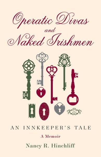 Cover for Nancy R. Hinchliff · Operatic Divas and Naked Irishmen: An Innkeeper’s Tale (Pocketbok) (2017)