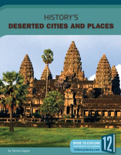 Cover for Tammy Gagne · History's Deserted Cities and Places (Hardcover Book) (2019)