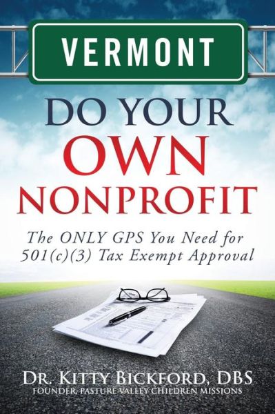 Cover for Dr. Kitty Bickford · Vermont Do Your Own Nonprofit: the Only Gps You Need for 501c3 Tax Exempt Approval (Volume 45) (Paperback Bog) (2014)