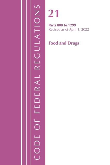 Cover for Office Of The Federal Register (U.S.) · Code of Federal Regulations, Title 21 Food and Drugs 800 - 1299, 2022 - Code of Federal Regulations, Title 21 Food and Drugs (Paperback Book) (2023)