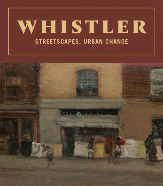 Cover for James Abbott McNeill Whistler · Whistler: Streetscapes, Urban Change (Inbunden Bok) (2023)