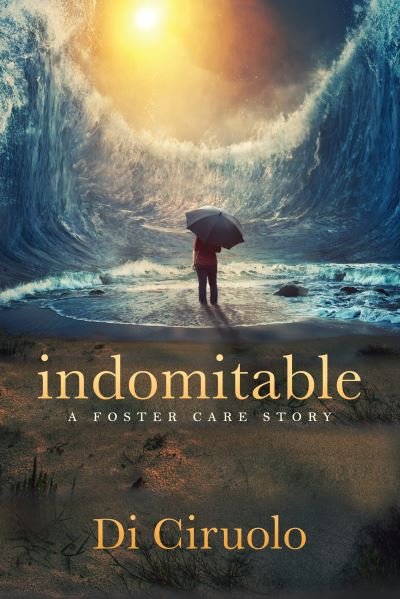Cover for Di Ciruolo · Indomitable: a Foster Care Story (Paperback Bog) (2023)