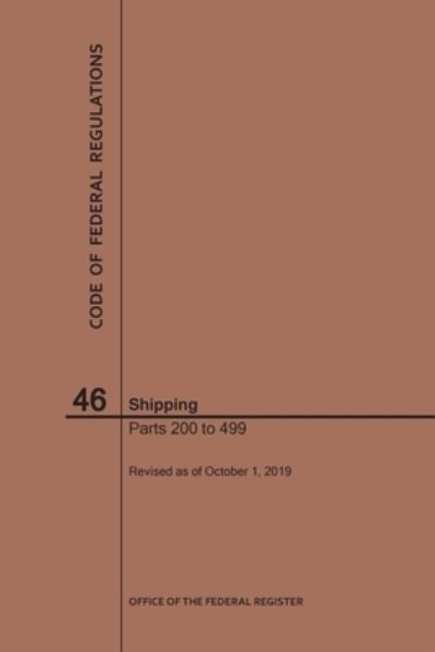 Cover for Nara · Code of Federal Regulations Title 46, Shipping, Parts 200-499, 2019 - Code of Federal Regulations (Paperback Book) [2019th 2019 edition] (2019)