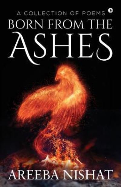 Areeba Nishat · Born From The Ashes (Paperback Book) (2018)