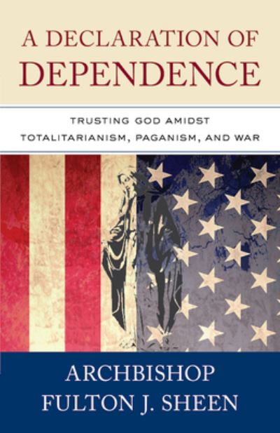 A Declaration of Dependence - Fulton J. Sheen - Books - SOPHIA INST PR - 9781644136942 - May 24, 2022