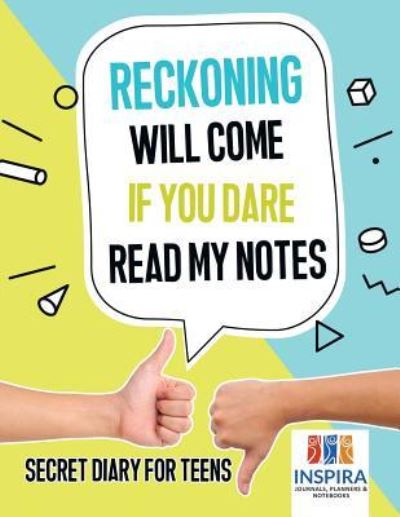 Cover for Planners &amp; Notebooks Inspira Journals · Reckoning Will Come if You Dare Read My Notes Secret Diary for Teens (Paperback Book) (2019)