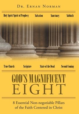 God's Magnificent Eight: 8 Essential Non-negotiable Pillars of the Faith Centered in Christ - Dr E R N a N N O R M a N - Books - Page Publishing, Inc. - 9781645845942 - December 29, 2020