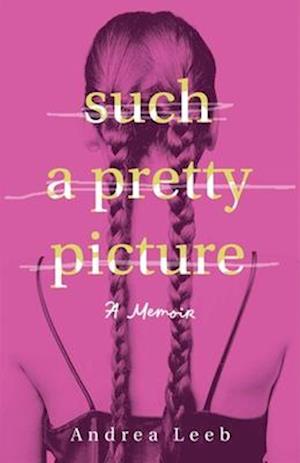 Such a Pretty Picture: A Memoir - Andrea Leeb - Books - She Writes Press - 9781647429942 - October 14, 2025