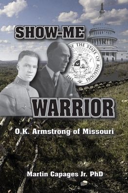 Cover for Martin Capages · Show-Me Warrior: O. K. Armstrong of Missouri (Paperback Book) (2020)