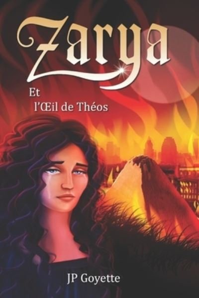 Zarya et l'OEil de Theos - Jp Goyette - Bücher - Independently Published - 9781655620942 - 4. Januar 2020