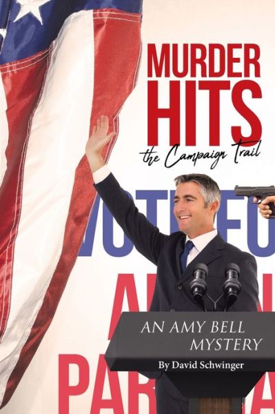 Cover for David Schwinger · Murder Hits the Campaign Trail: An Amy Bell Mystery (Paperback Book) (2020)