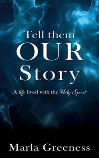 Cover for Marla Greeness · Tell them OUR story: A life lived with the Holy Spirit (Paperback Book) (2021)