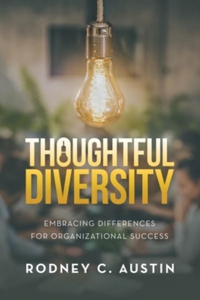 Thoughtful Diversity - Rodney C. Austin - Books - iUniverse, Incorporated - 9781663243942 - November 2, 2022