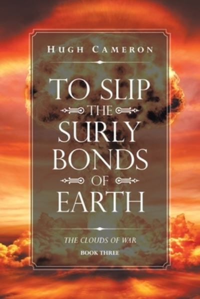To Slip the Surly Bonds of Earth - Hugh Cameron - Books - Xlibris Corp - 9781664121942 - August 10, 2020