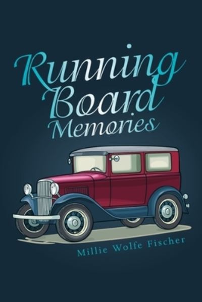 Millie Wolfe Fischer · Running Board Memories (Paperback Book) (2021)