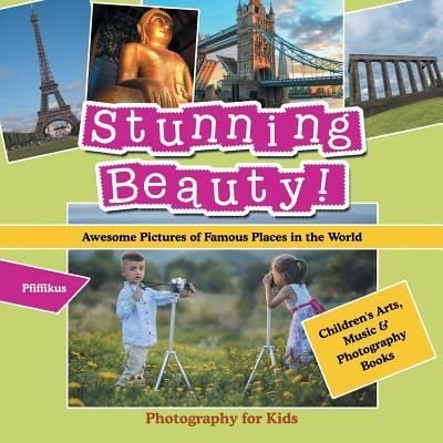 Cover for Pfiffikus · Stunning Beauty! Awesome Pictures of Famous Places in the World - Photography for Kids - Children's Arts, Music &amp; Photography Books (Pocketbok) (2016)