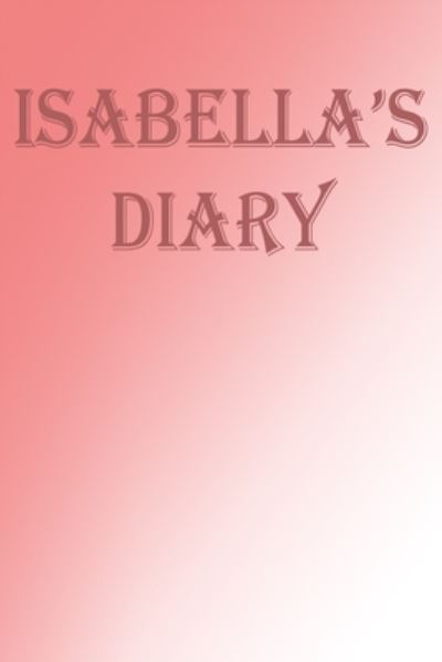 Isabella's diary - Plamen Notebooks - Books - Independently Published - 9781686477942 - August 15, 2019