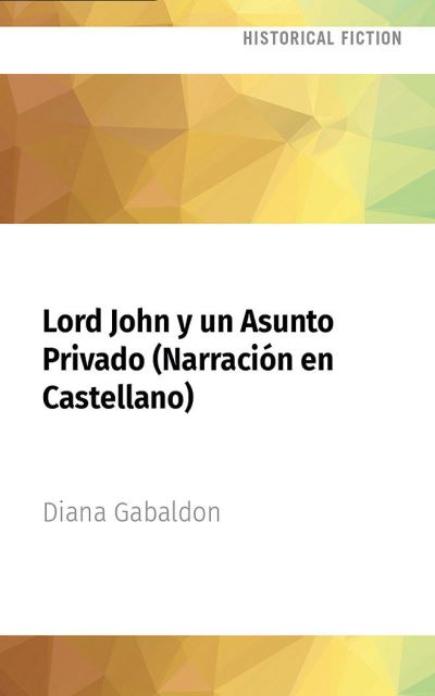 Lord John Y Un Asunto Privado (Narracion En Castellano) - Diana Gabaldon - Music - AUDIBLE STUDIOS ON BRILLIANCE - 9781713618942 - April 5, 2022