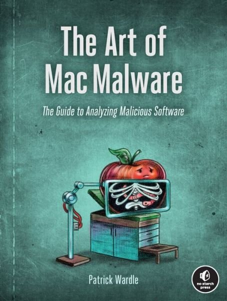 Cover for Patrick Wardle · The Art Of Mac Malware: The Guide to Analyzing Malicious Software (Paperback Book) (2022)