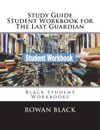 Cover for Rowan Black · Study Guide Student Workbook for The Last Guardian (Paperback Bog) (2018)